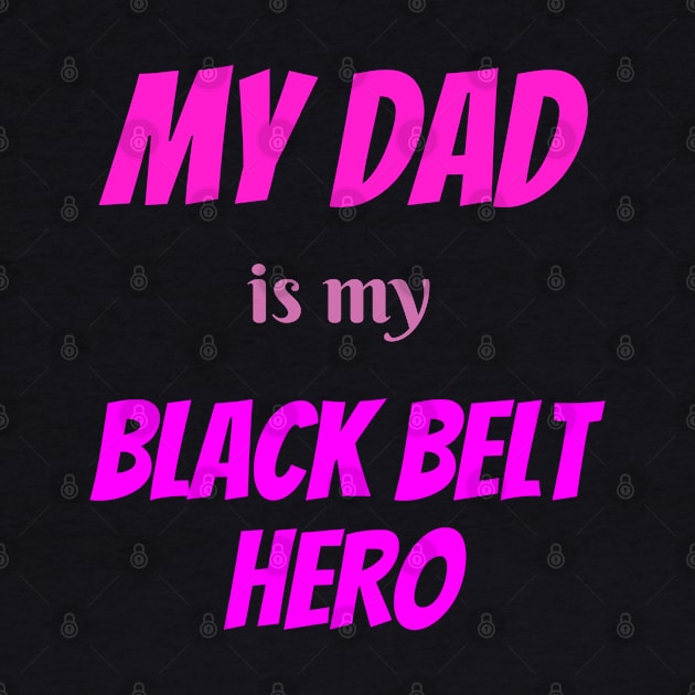 My dad is my hero, BLACK BELT, Blackbelt by Viz4Business